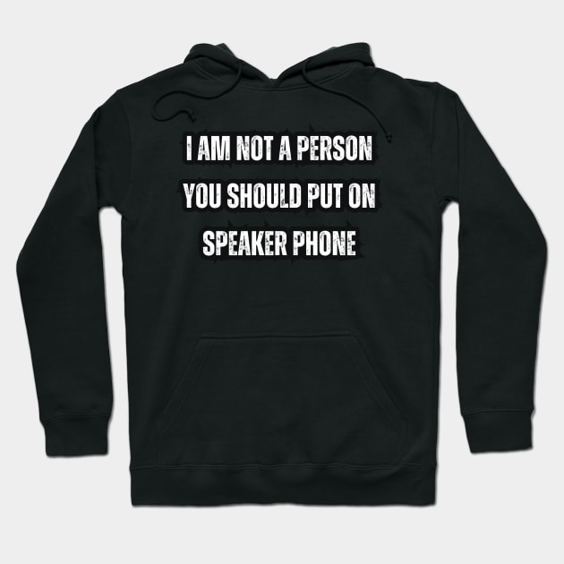 I Am Not A Person You Should Put On Speaker Phone Hoodie by Mary_Momerwids